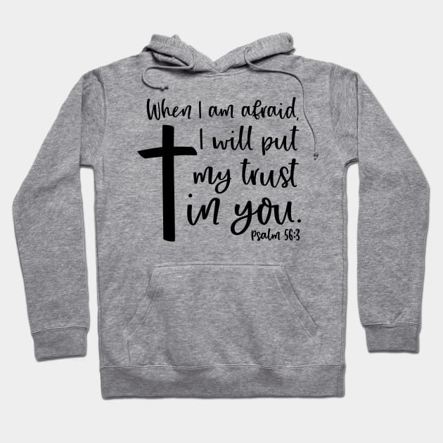 When I am afraid, I will put my trust in you. PSALM 56:3 Bible Verse Hoodie by Lord Is My Rock